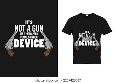	
It's Not A Gun, It's A High Speed Wireless Communication Device - Funny Gun T Shirt