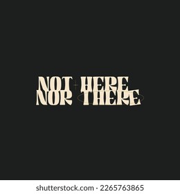 not here nor there quotes negative space typography design poster with black background