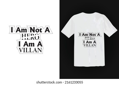 I Am Not A Hero, I Am A Villain t shirt Design