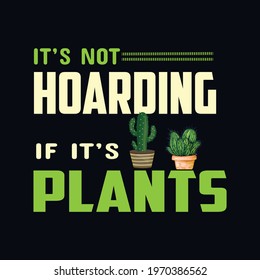 It’s Not Hoarding If It’s Plants a text-based t-shirt design