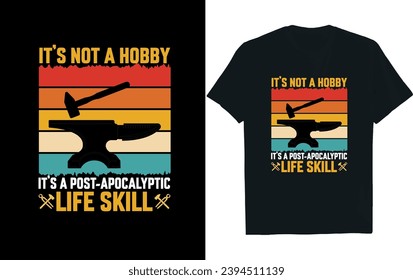 It's not a hobby life skill t-shirt design. Blacksmiths t-shirt.