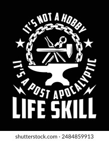 IT'S NOT A HOBBY IT'S A POST APOCALYPTIC LIFE SKILL TSHIRT DESIGN