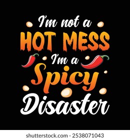 I'm not a hot mess Im a spicy disaster - Sarcastic Funny Quotes Typography T-shirt Design Vector, Sarcasm Typography illustration Industrial