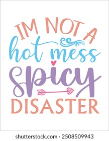 I'M NOT A hot mess I'M a Spicy DISASTER Funny quotes T shirt Design, Sarcasm  Bundle, Sarcastic  Bundle, Sarcastic Sayings Bundle, Sarcastic Quotes, Silhouette, Cri-cute