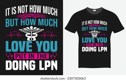 It Is Not How Much You Do But How Much Love  - Nurse Vector Tshirt - Nurse T-shirt Design Template - Print