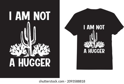 I am Not A Hugger Cactus Sarcastic T-Shirt