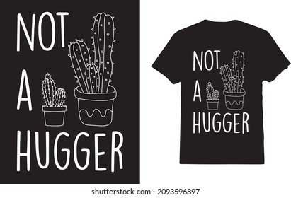 Not A Hugger - Funny Cactus T-Shirt