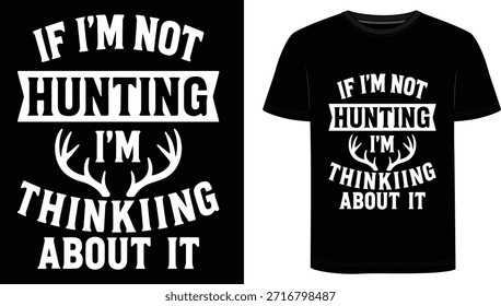 Si no estoy cazando, estoy pensando en ello: esta divertida camiseta de caza es perfecta para los cazadores de ciervos obsesionados que preferirían estar en el bosque.