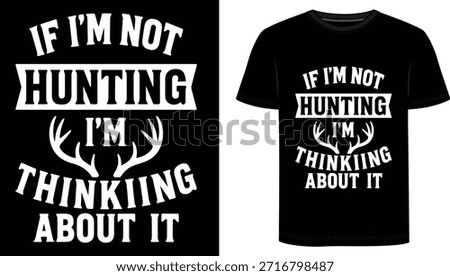If I’m not hunting I’m thinking about it – this funny hunting t‑shirt is perfect for obsessed deer hunters who would rather be in the woods.