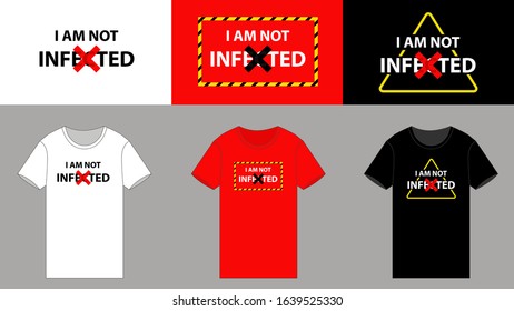 I am not infected. T shirt screen printing design for who is without Wuhan coronavirus.