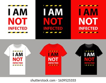 I am not infected. T shirt screen printing design for who is without Wuhan coronavirus.