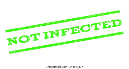 Not Infected watermark stamp. Text caption between parallel lines with grunge design style. Rubber seal stamp with unclean texture. Vector light green color ink imprint on a white background.