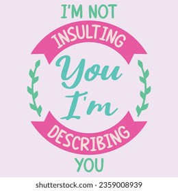 I'm Not Insulting You. Funny sarcastic lettering quote. Typography sarcasm quote poster design.