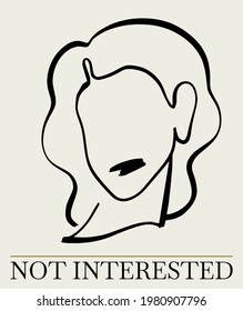 Not interested. Vector hand drawn  illustration of girl's face . Creative minimalistic artwork with portrait. Template for card, poster, banner, print for t-shirt, pin, badge, patch.