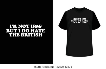 
I'm not irish but i do hate the british T-Shirt