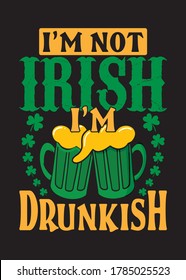 I’m not Irish I’m drunkish