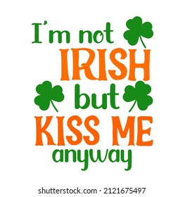 I'm Not Irish But Kiss Me Anyway


Trending vector quote on white background for t shirt, mug, stickers etc.