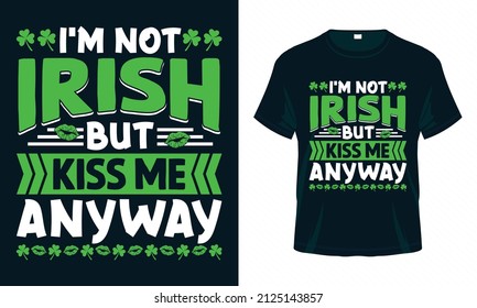 No soy irlandés, pero me besa de todos modos. Gracioso diseño de camisetas San Patricio. Es bueno para imprimir, afiche, tarjeta y otro diseño de regalo.