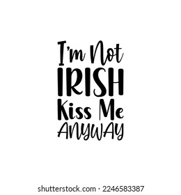 i'm not irish kiss me anyway black letter quote