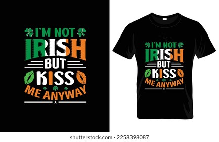 I'm not irish but kiss me anyway t-shirt design template.