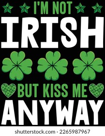 I’m Not Irish But Kiss Me Anyway T-Shirt St Patrick’s Day T-Shirt design.