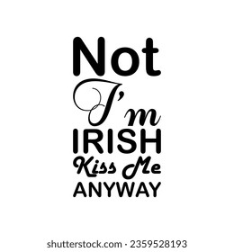 not i'm irish kiss me anyway black letter quote