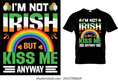 I’m Not Irish But Kiss Me Anyway T-Shirt St Patrick’s Day T-Shirt design.