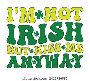 I'm not Irish, but kiss me anyway SVG,St Patricks Day T-Shirt, St Patrick's Retro svg,Lucky Vibes T-shirt, Saint Patricks Day shirt, Happy St Patricks Day, Cut File for Cricut