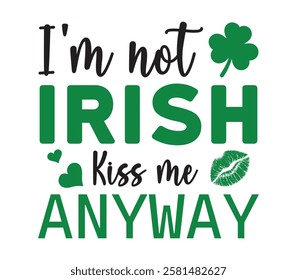 I Am Not Irish Kiss Me Anyway - Happy St. Patrick typography T-shirt vector, Saint Patrick's Day gnome Illustration Design, lucky shamrock Clipart