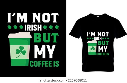 Ich bin nicht irisch, aber mein Kaffee ist St. Patrick's Day T-Shirt Design. T-Shirt-Design von st patrick, st patrick's t shirt design