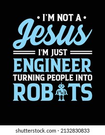 I'M NOT A JESUS I'M JUST ENGINEER TURNING PEOPLE INTO ROBOTS