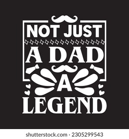 Not just a dad a legend - Fathers day quotes design .