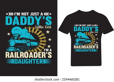  I'm not just a Daddy's little Girl I'm a Railroader's Daughter T shirt, Train T Shirt svg