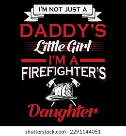 I'm not just a daddy's little girl firefighter's daughter t-shirt design