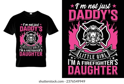 I'm not just daddy's little girl I'm a firefighter's daughter Funny Firefighter T Shirt