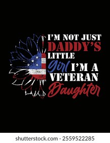 I'M NOT JUST DADDY'S LITTLE GIRL I'M A VETERAN DAUGHTER TSHIRT DESIGN