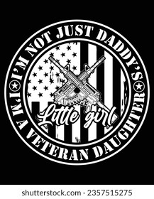 I'M NOT JUST DADDY'S I'M A VETERAN DAUGHTER TSHIRT DESIGN