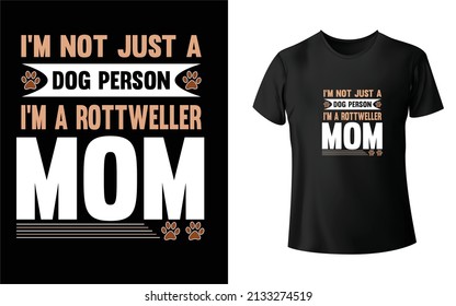 I'm Not Just a Dog Person I'm a Rottweller mom T-Shirt Design, Unique, And Colorful Puppy T-Shirt Design
