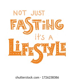 Not just fasting it's a lifestyle - hand drawn lettering quote. Phrase about healthy intermittent diet and food for posters, cards and wall art. Vector design.
