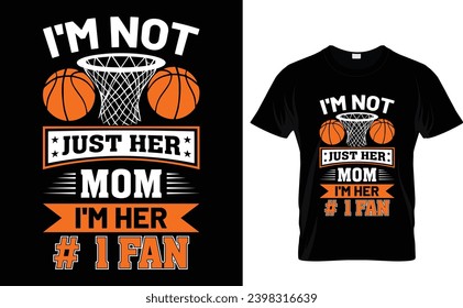 I'm not just her mom I'm her # 1 fan. 
typography , Illustration, vector t shirt design template, ready for print poster, banner, mug, shirt.