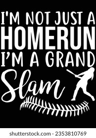 I'm not just a home run I'm a grand slam vector art design, eps file. design file for the t-shirt. SVG, EPS cuttable design file