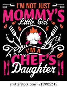 I am not just a mommy's little girl I am a chef's daughter vector design, mother's day design, gift for moms, typography design, vector art.