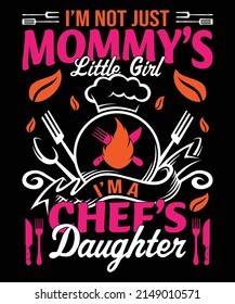 I am not just a mommys little girl I'm a chef's daughter vector illustration, chef vector, daughter t-shirt design.