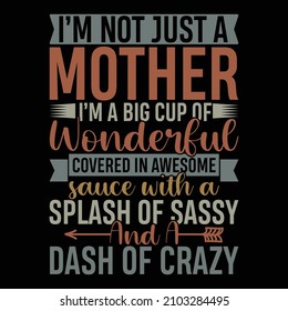 I’m Not Just A Mother I’m A Big Cup Of Wonderful Covered In Awesome Sauce With A Splash Of Sassy And A Dash Of Crazy, Mother Day, Mom Gifts, Awesome Mother T Shirt