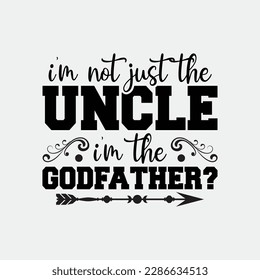 I'm Not Just The Uncle I'm The Godfather Funny