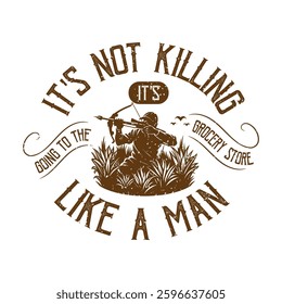 It is not killing it is going to the grocery store like a man. Vintage hunting quote Typography design