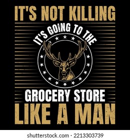 It's Not Killing Hunting T-Shirt Vector Graphic, Hunting T-Shirt Design