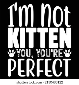I'm Not Kitter You You're Perfect t shirt design, vector file.