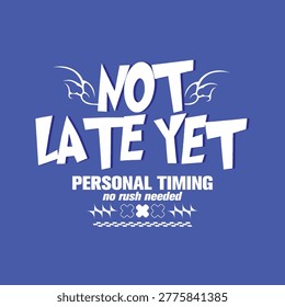 not late yet personal timing motivational typography design