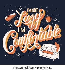 I'm not lazy I'm comfortable, hand lettering typography modern poster design